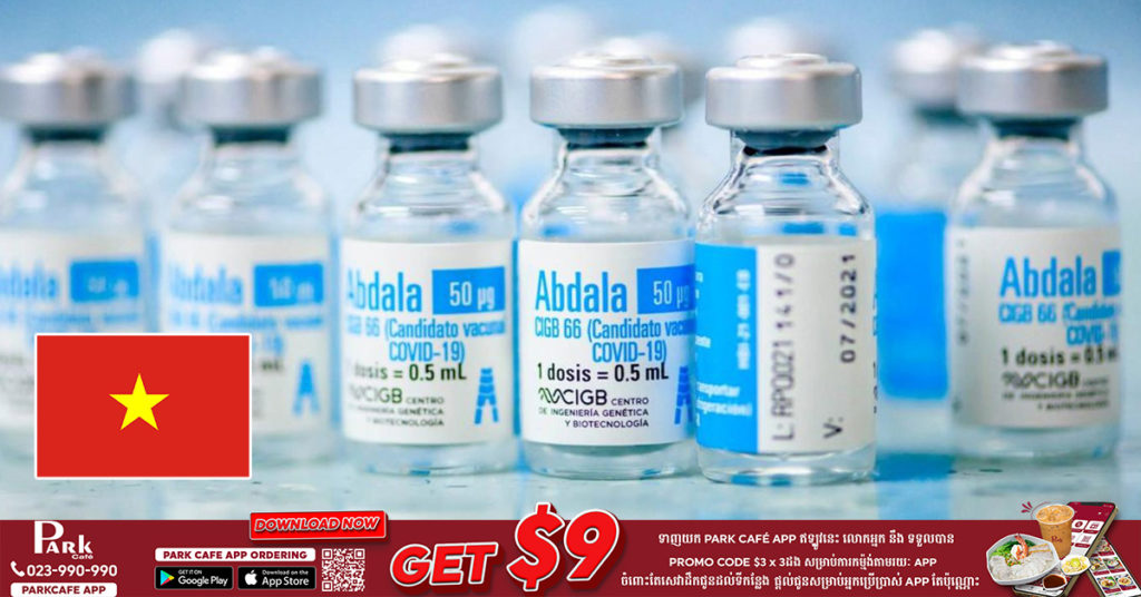 វៀតណាមនឹងទទួលបានបច្ចេកវិទ្យា និងការផ្គត់ផ្គង់វ៉ាក់សាំងបង្ការជំងឺកូវីដ១៩ «Abdala» របស់ប្រទេសគុយបា ដោយត្រូវការចាក់ ៣ដូស ហើយមានប្រសិទ្ធភាព ៩២.២៨%