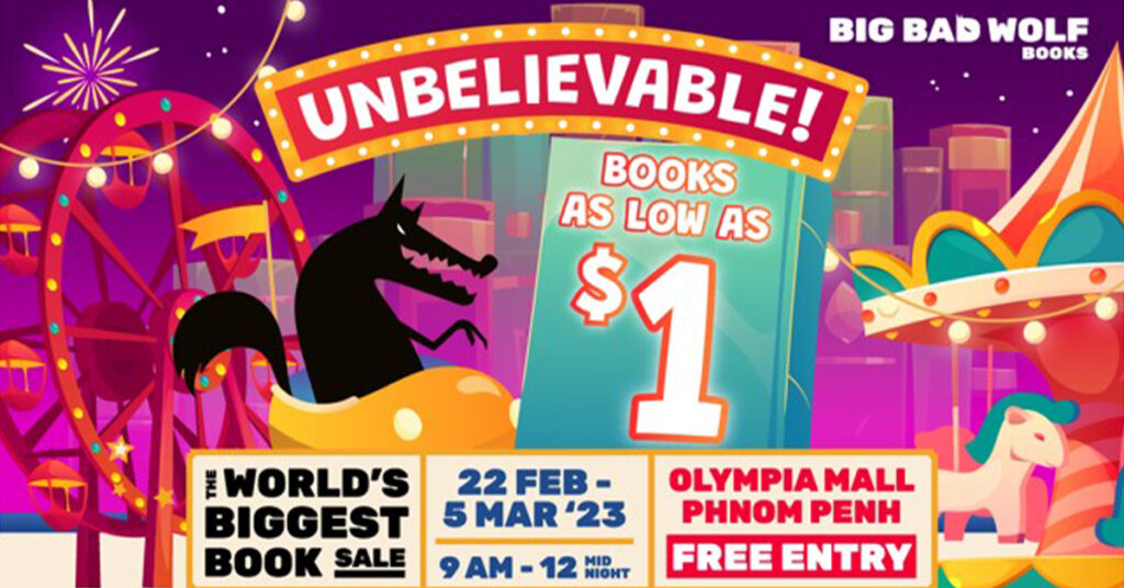 ពិព័រណ៌លក់សៀវភៅធំបំផុតលើពិភពលោករបស់ហាងសៀវភៅ THE BIG BAD WOLF BOOK បានត្រលប់មកវិញហើយ ជាមួយនឹងការលក់សៀវភៅ ‘មិនធ្លាប់មានពីមុនមក’ នៅផ្សារទំនើបអូឡាំព្យា ចាប់ពីថ្ងៃទី២២ ខែកុម្ភៈ ដល់ថ្ងៃទី៥ ខែមីនា